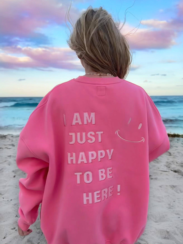 I Am Just Happy To Be Here Sweatshirt